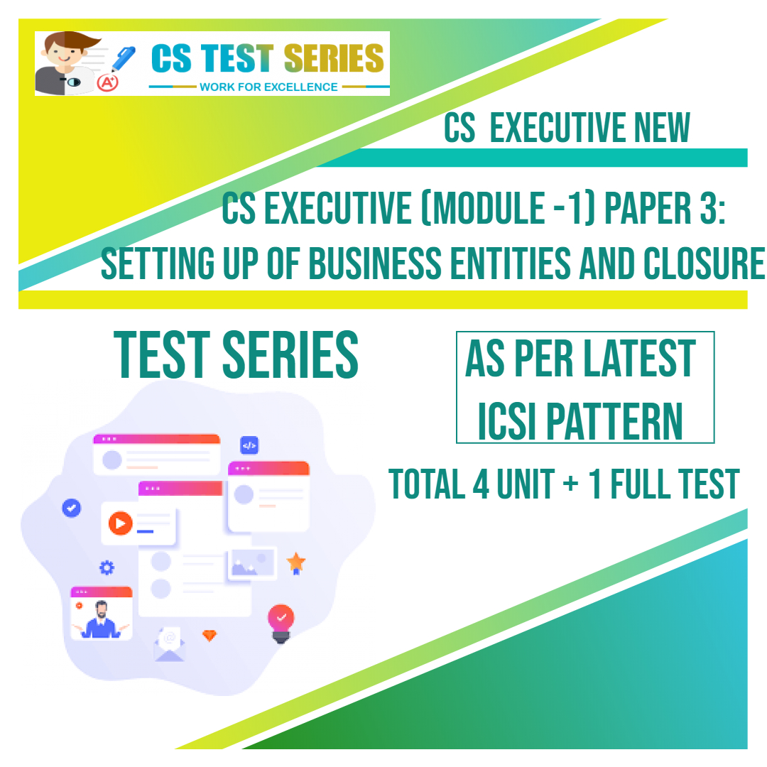 CS EXECUTIVE NEW PAPER 3: Setting Up Of Business Entities & Closure (4 Unit + 1 Full Syllabus Test)