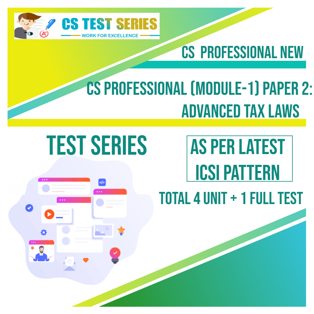 CS PROFESSIONAL NEW PAPER 2: Advance Tax Laws (4 unit + 1 Full Syllabus Test)