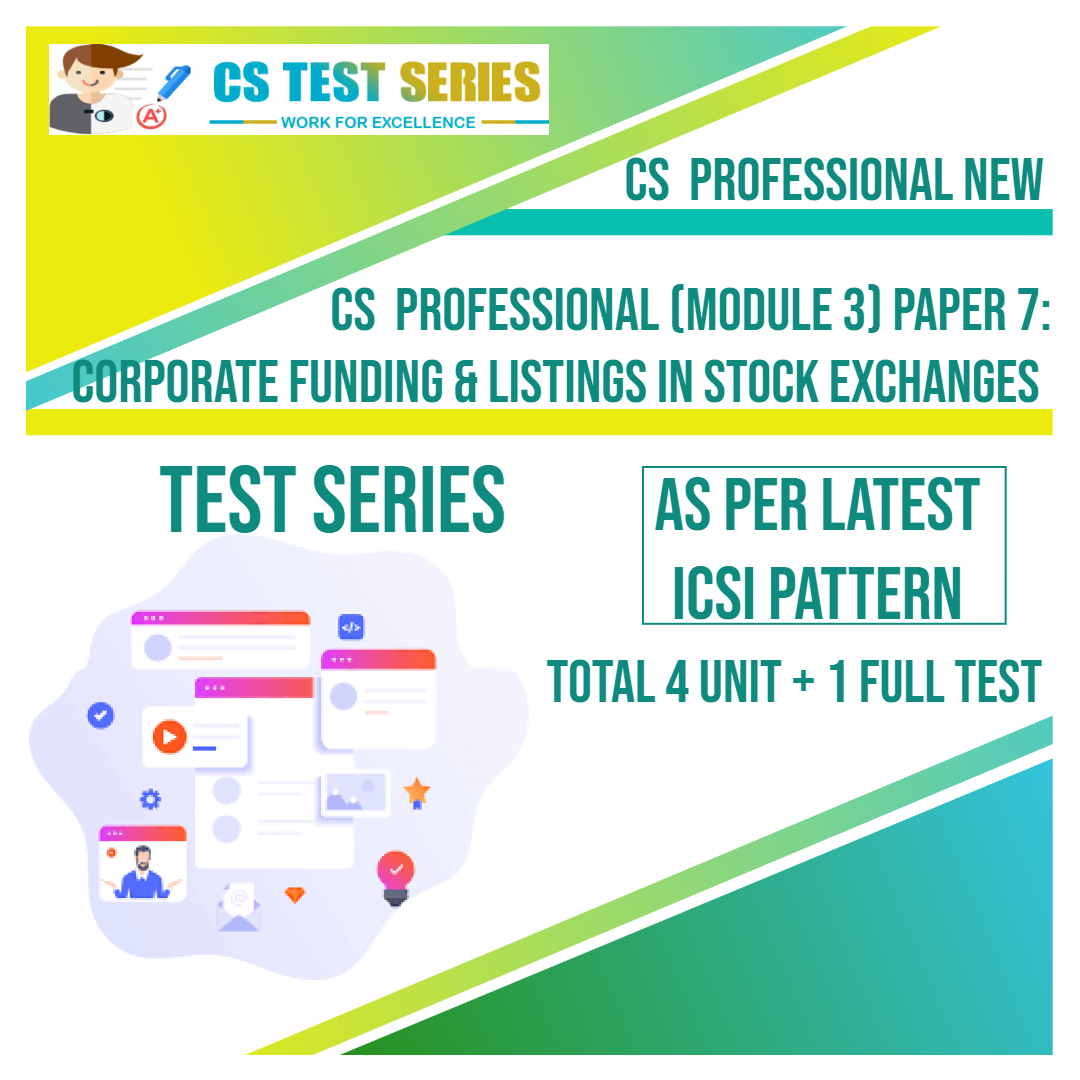 CS PROFESSIONAL NEW PAPER 7: Corporate Funding & Listing in Stock Exchange (4 unit + 1 Full Syllabus Test)