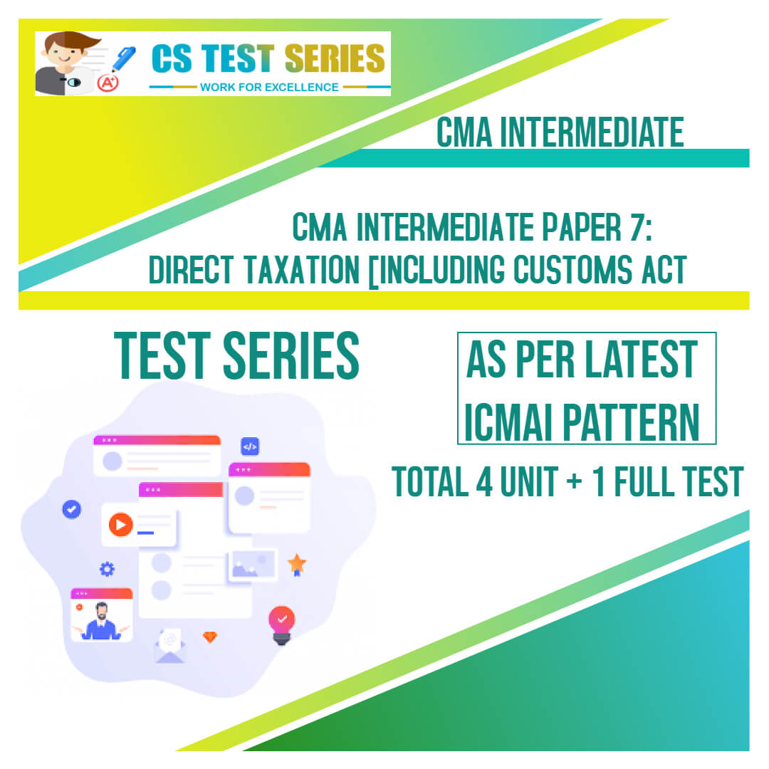 CMA Intermediate PAPER 7: Direct Taxation Including Customs Act