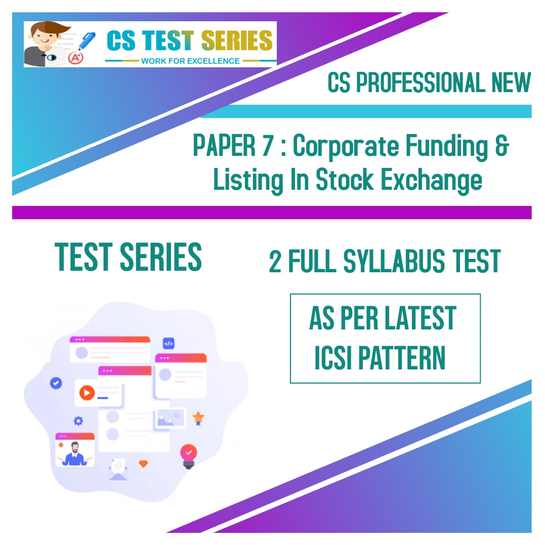 CS PROFESSIONAL NEW PAPER 7: Corporate Funding & Listing In Stock Exchange