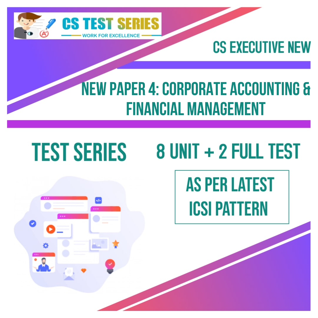 CS EXECUTIVE NEW PAPER 4: Corporate Accounting & Financial Management (8 Unit + 2 Full Syllabus Test) NEW SYLLABUS