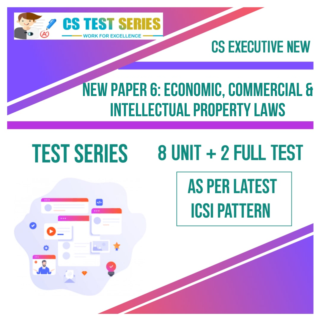 CS EXECUTIVE NEW PAPER 6: Economic, Commercial & Intellectual Property Laws (8 + 2) NEW SYLLABUS