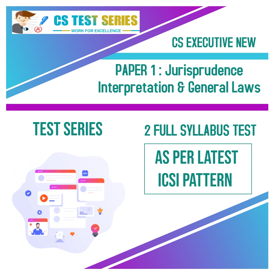 CS EXECUTIVE NEW PAPER 1:Jurisprudence, Interpretation & General Laws (2 Full Syllabus Test) NEW SYLLABUS