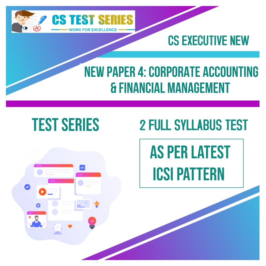CS EXECUTIVE NEW PAPER 4: Corporate Accounting & Financial Management (2 Full Syllabus Test) NEW SYLLABUS