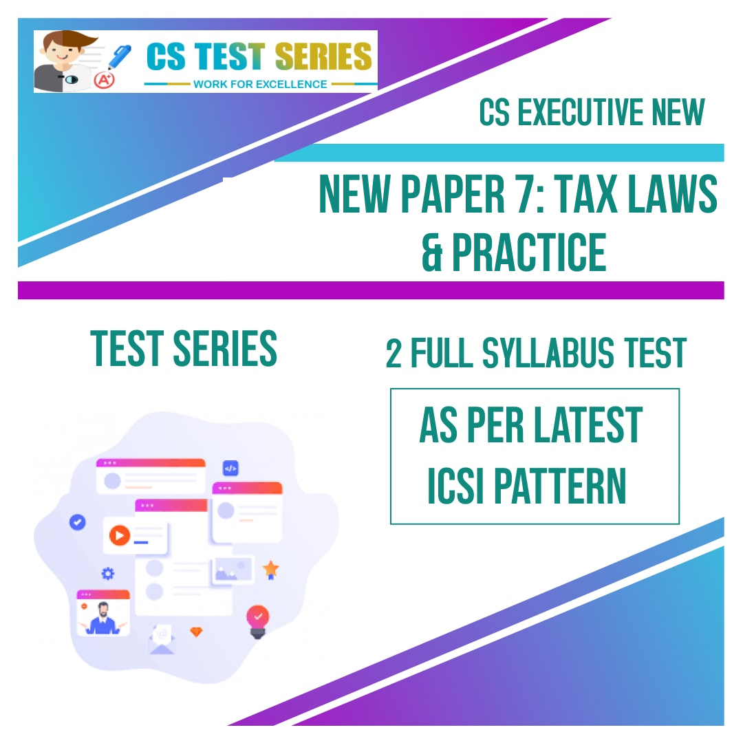 CS EXECUTIVE NEW PAPER 7: Tax Laws & Practice (2 Full Syllabus Test) NEW SYLLABUS