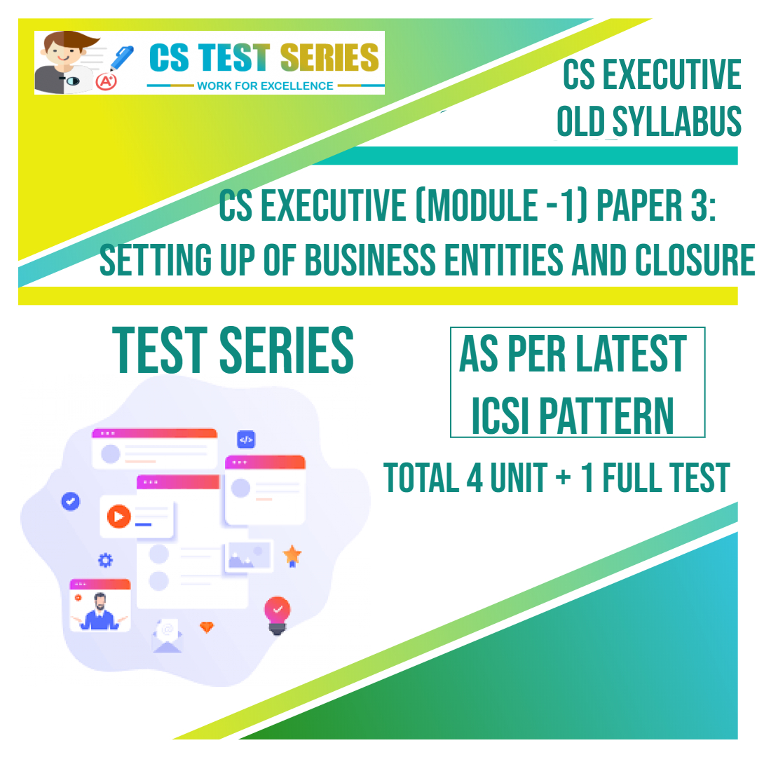 CS EXECUTIVE PAPER 3: Setting Up Of Business Entities & Closure (4 Unit + 1 Full Syllabus Test)