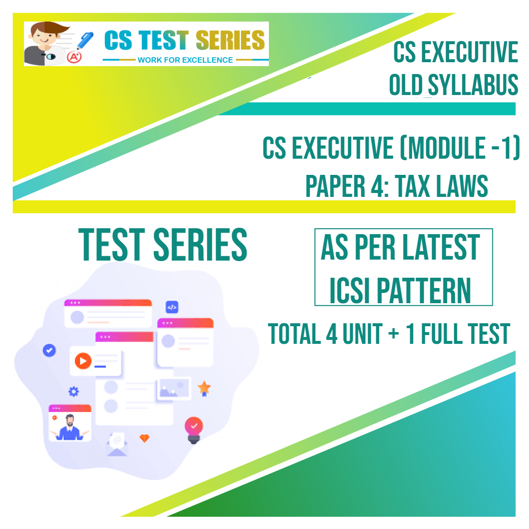 CS EXECUTIVE PAPER 4: Tax Laws (4 Unit + 1 Full Syllabus Test)