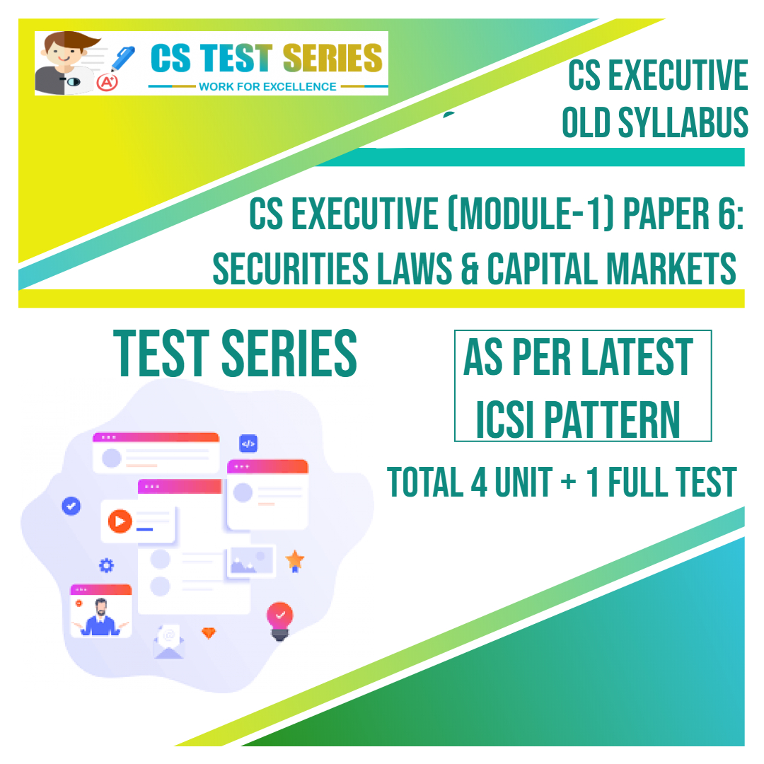 CS EXECUTIVE PAPER 6: Securities Laws and Capital Market (4 Unit + 1 Full Syllabus Test)