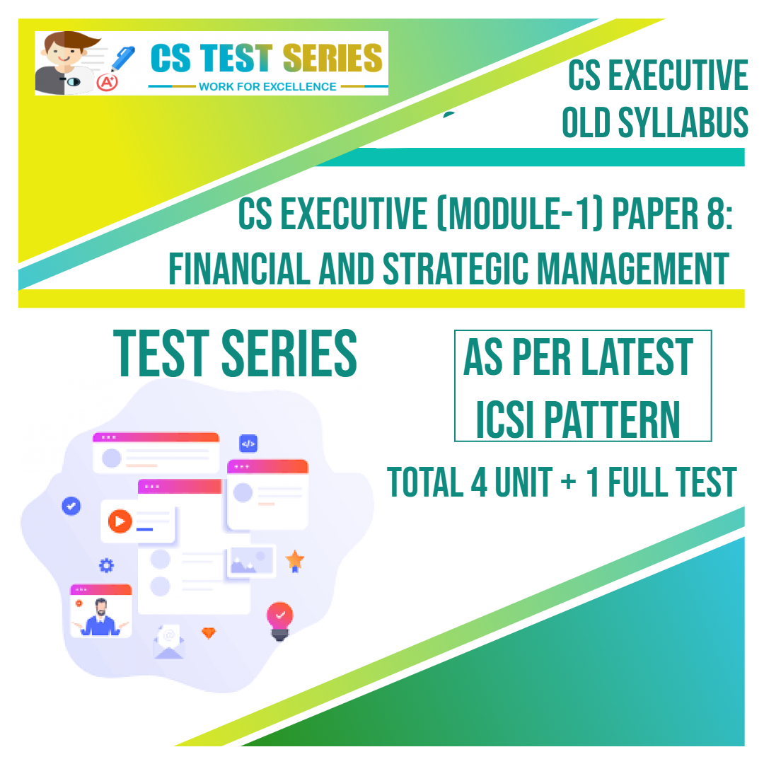 CS EXECUTIVE PAPER 8: Financial & Strategic Management (4 unit + 1 Full Syllabus Test)