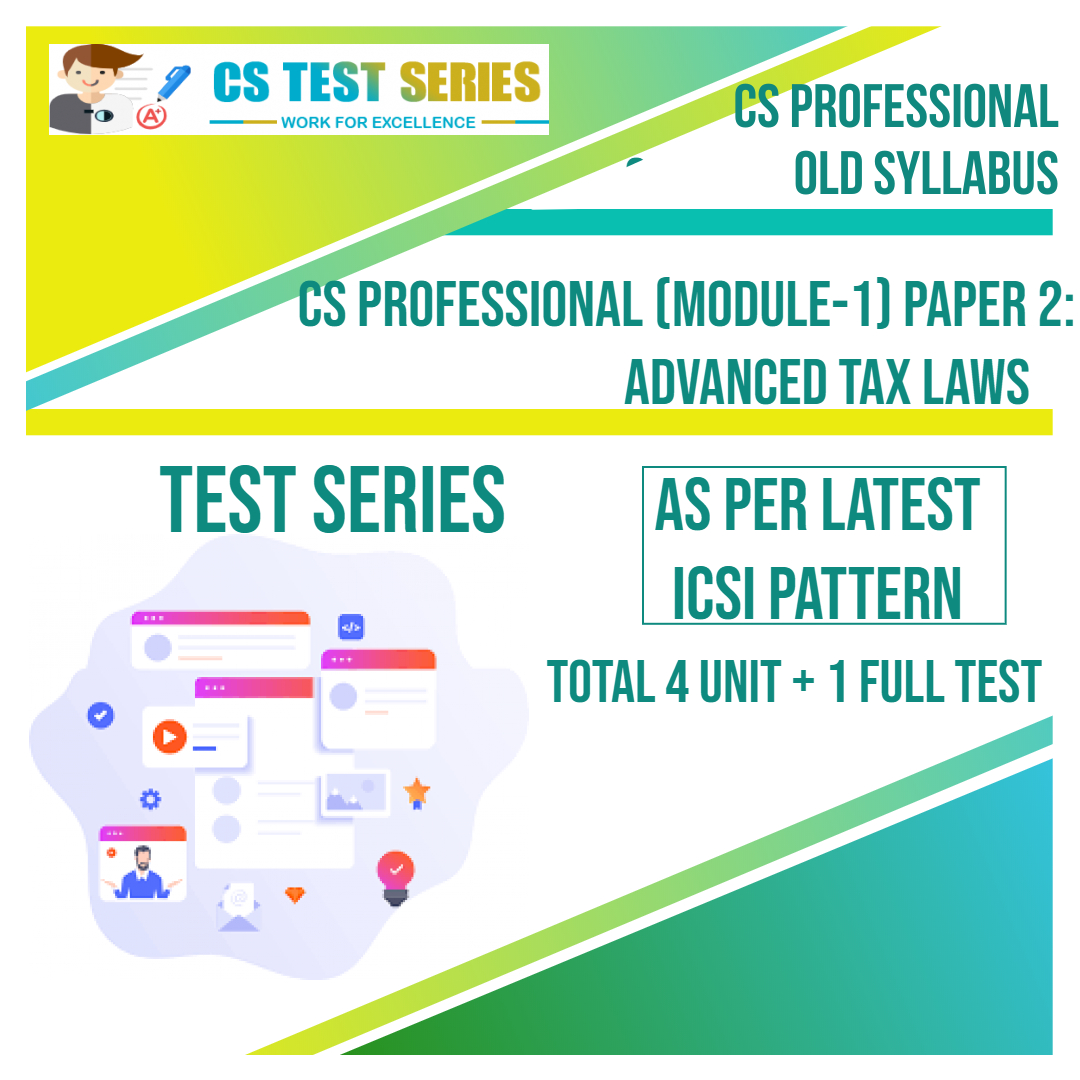 CS PROFESSIONAL PAPER 2: Advance Tax Laws (4 unit + 1 Full Syllabus Test)