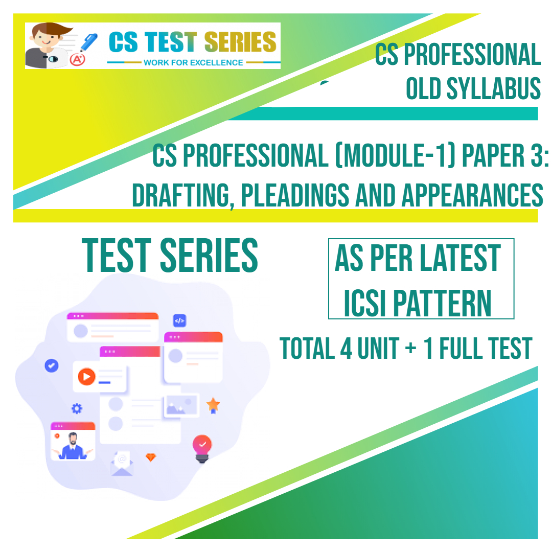 CS PROFESSIONAL PAPER 3:DRAFTING, PLEADINGS AND APPEARANCES (4 Unit + 1 Full Syllabus Test)