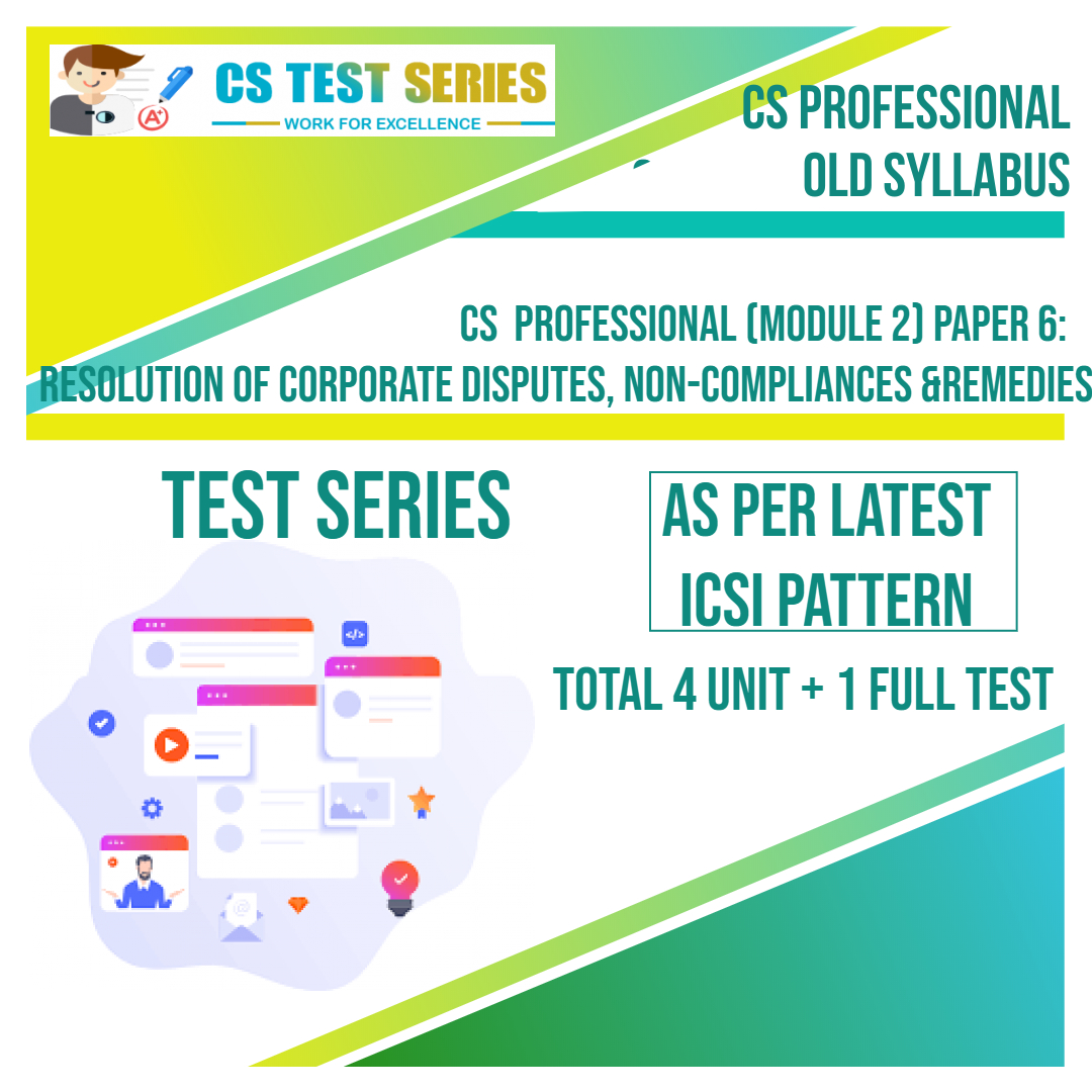 CS PROFESSIONAL PAPER 6: Resolution Of Corporate Disputes, Non Compliances & Remedies (4 Unit + 1 Full Syllabus Test)