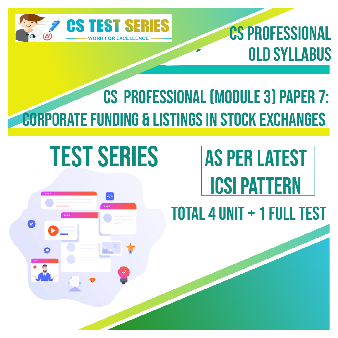 CS PROFESSIONAL PAPER 7: Corporate Funding & Listing in Stock Exchange (4 unit + 1 Full Syllabus Test)
