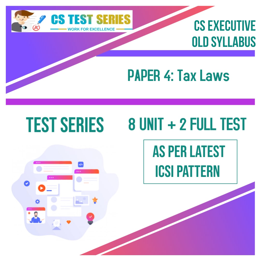 CS EXECUTIVE PAPER 4: Tax Laws (8 Unit + 2 Full Syllabus Test)
