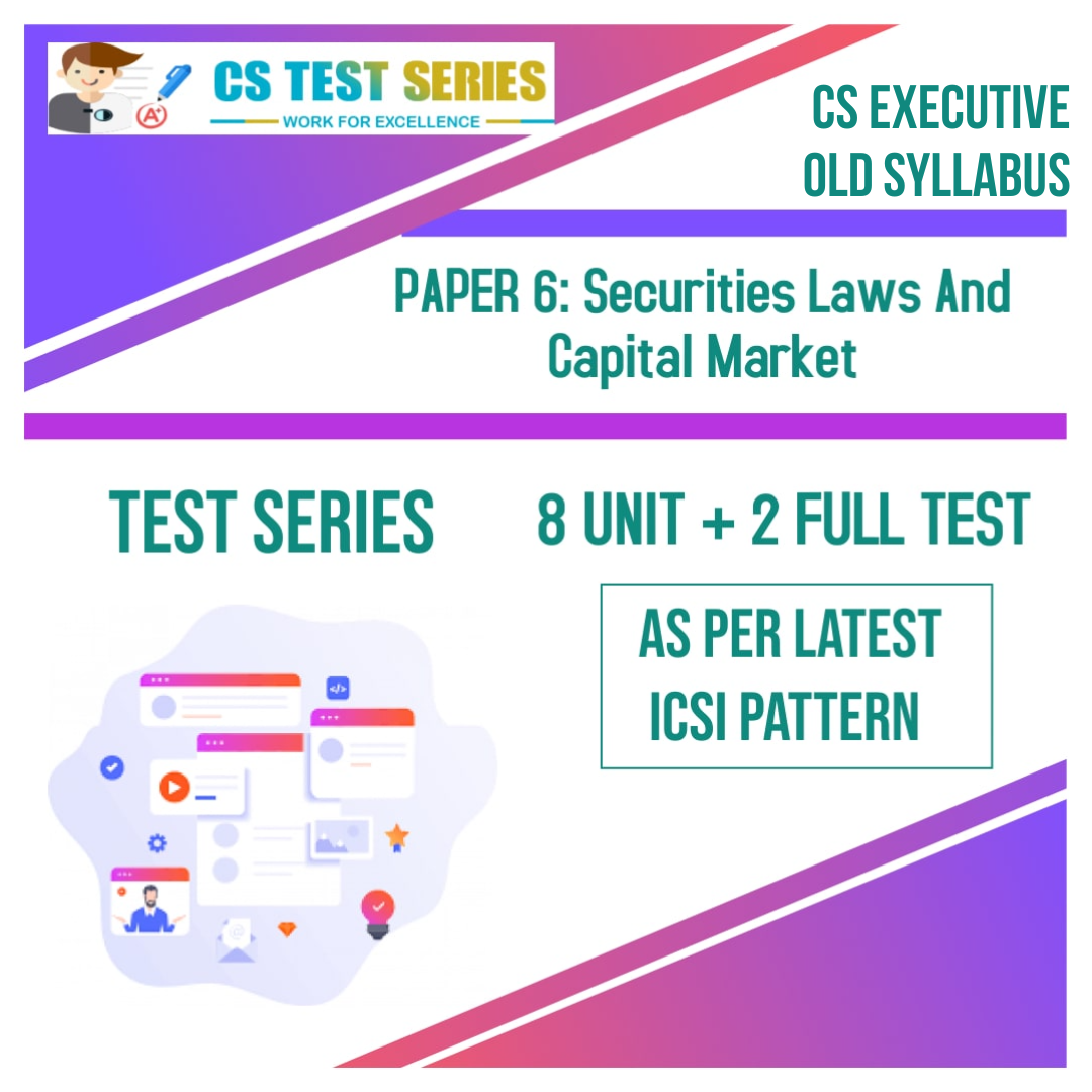 CS EXECUTIVE PAPER 6: Securities Laws And Capital Market (8 + 2)