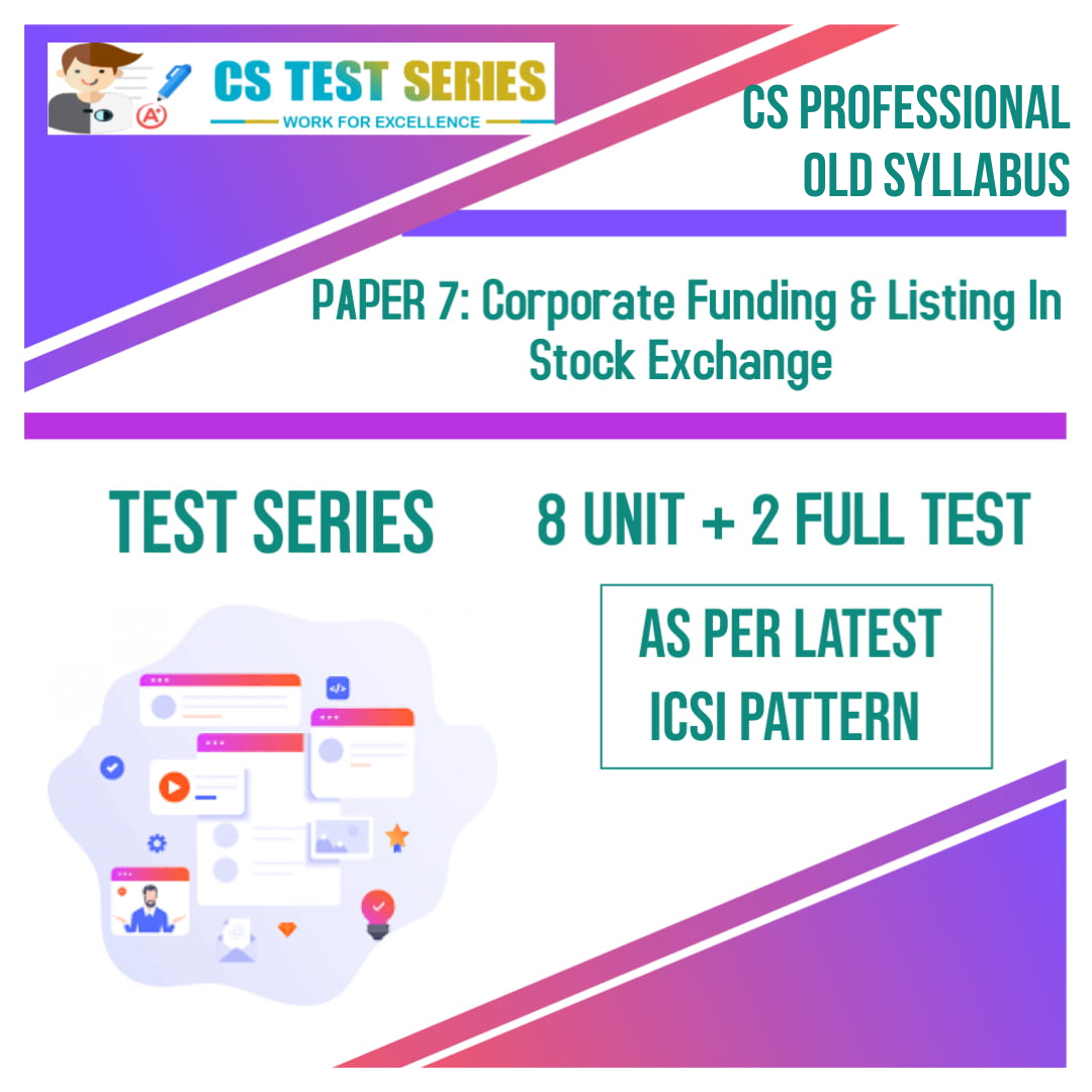 CS PROFESSIONAL PAPER 7: Corporate Funding & Listing In Stock Exchange (8 unit + 2 Full Syllabus Test)