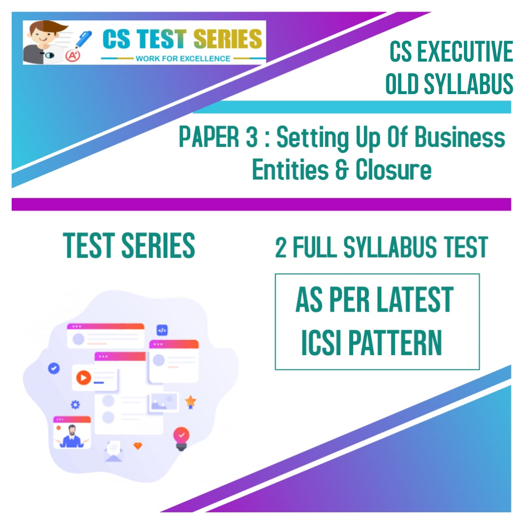 CS EXECUTIVE PAPER 3: Setting Up Of Business Entities & Closure (2 Full Syllabus Test)