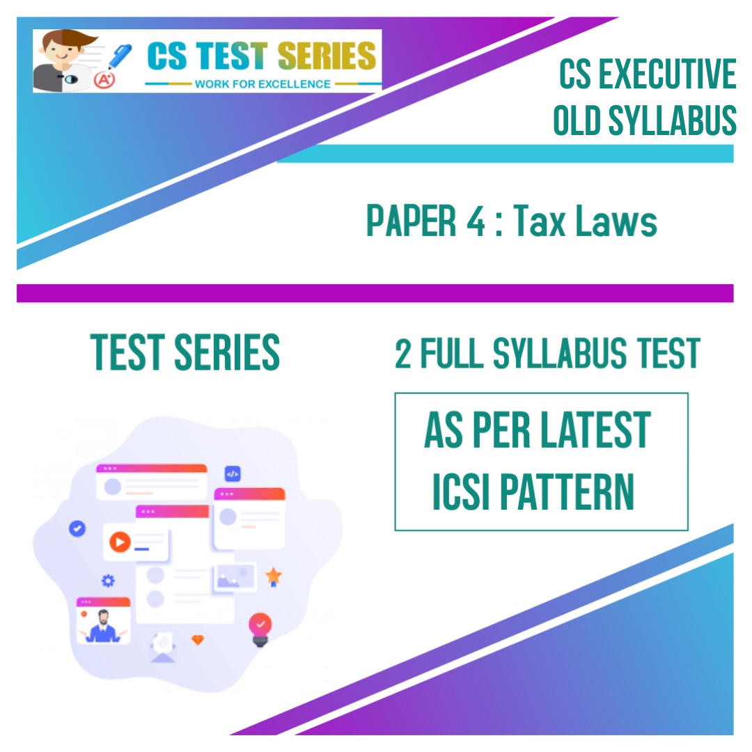 CS EXECUTIVE PAPER 4: Tax Laws (2 Full Syllabus Test)