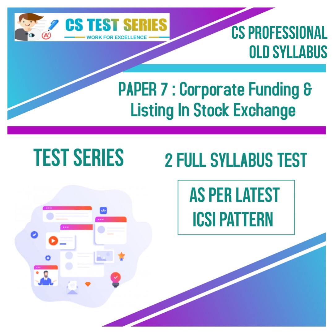 CS PROFESSIONAL PAPER 7: Corporate Funding & Listing In Stock Exchange (2 Full Syllabus Test)