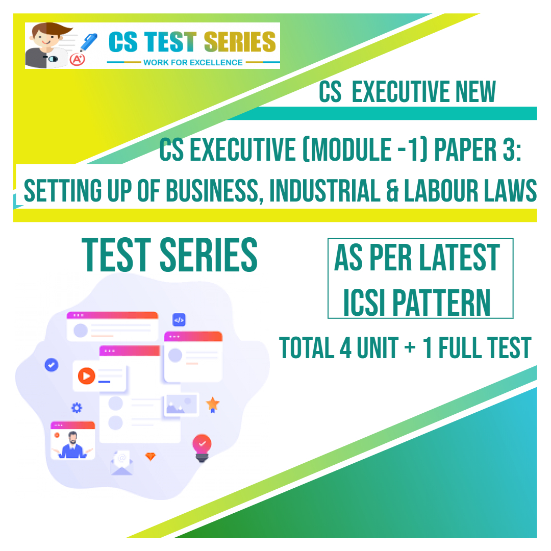 CS EXECUTIVE NEW PAPER 3: SETTING UP OF BUSINESS, INDUSTRIAL & LABOUR LAWS (4 Unit + 1 Full Syllabus Test) NEW SYLLABUS