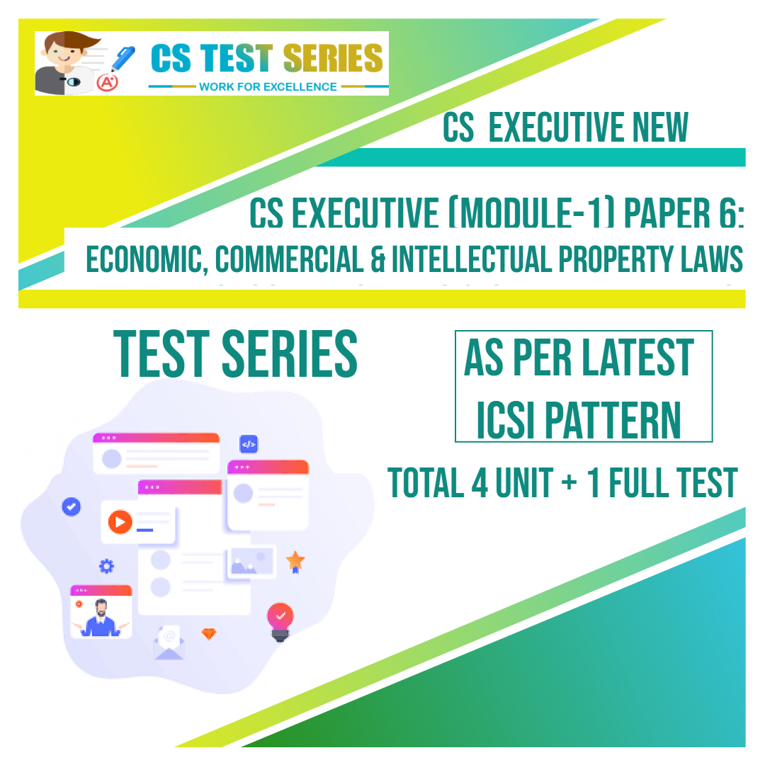 CS EXECUTIVE NEW PAPER 6: Economic, Commercial & Intellectual Property Laws (4 Unit + 1 Full Syllabus Test) NEW SYLLABUS