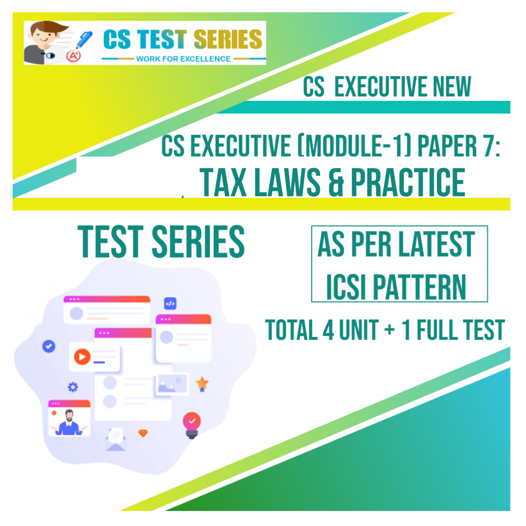 CS EXECUTIVE NEW PAPER 7: Tax Laws & Practice (4 unit + 1 Full Syllabus Test) NEW SYLLABUS