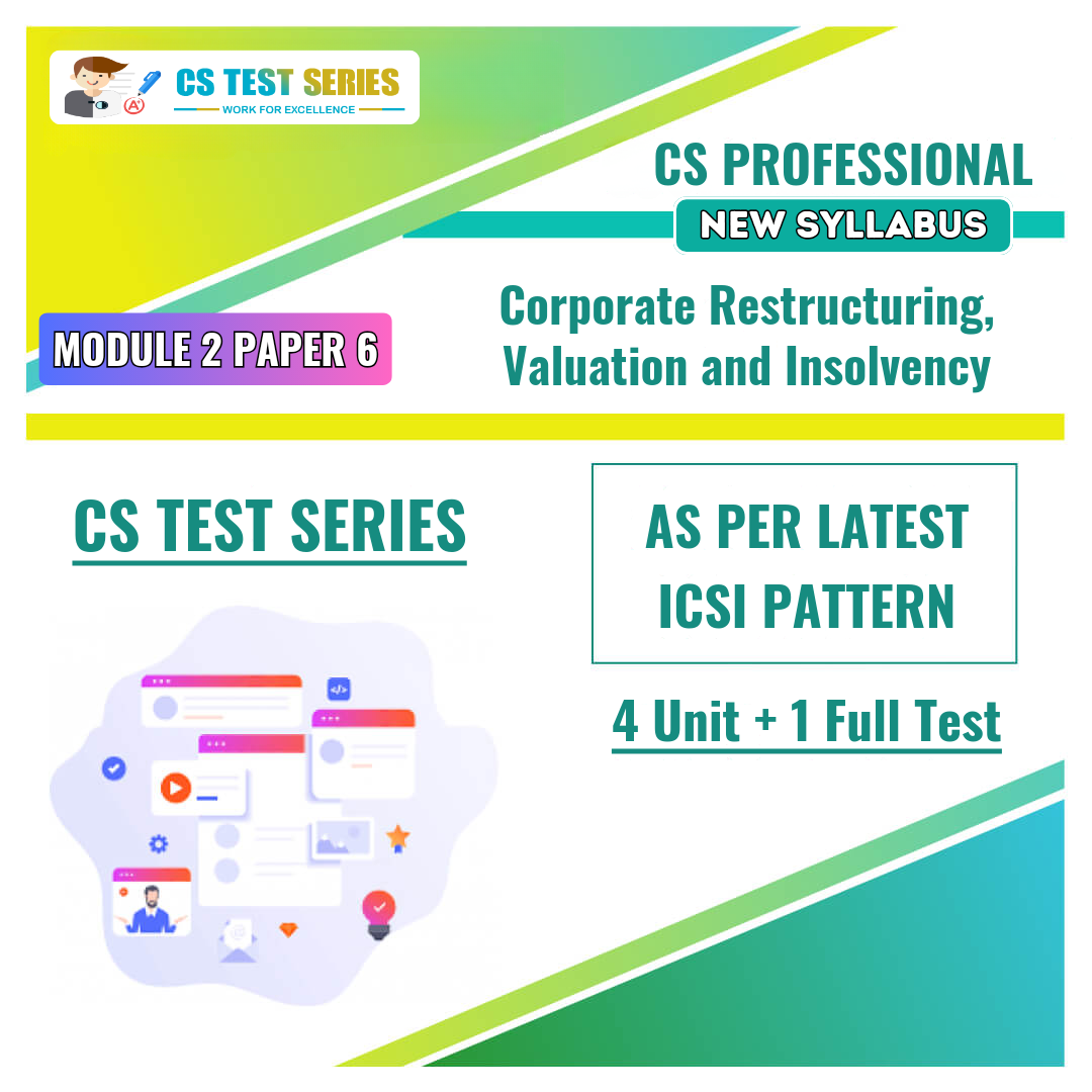 CS PROFESSIONAL NEW PAPER 6: Corporate Restructuring, Valuation & Insolvency (4 + 1) NEW SYLLABUS