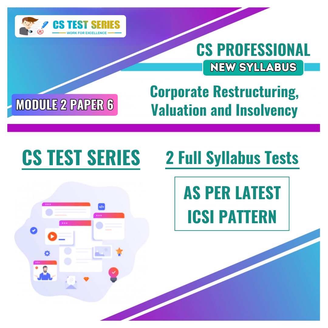 CS PROFESSIONAL NEW PAPER 6: Corporate Restructuring, Valuation & Insolvency (2 Full Syllabus Test) NEW SYLLABUS