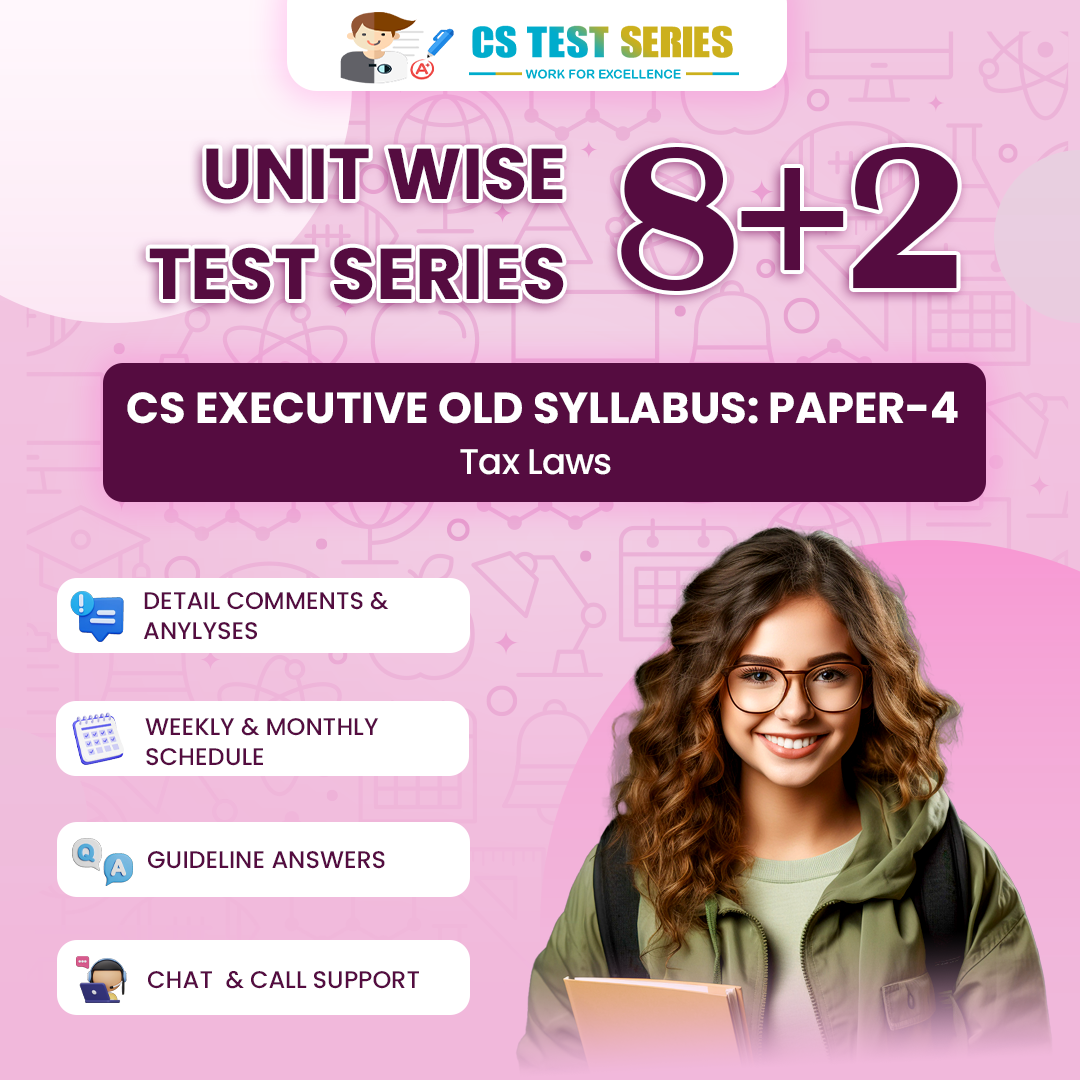 CS EXECUTIVE PAPER 4: Tax Laws (8 Unit + 2 Full Syllabus Test)
