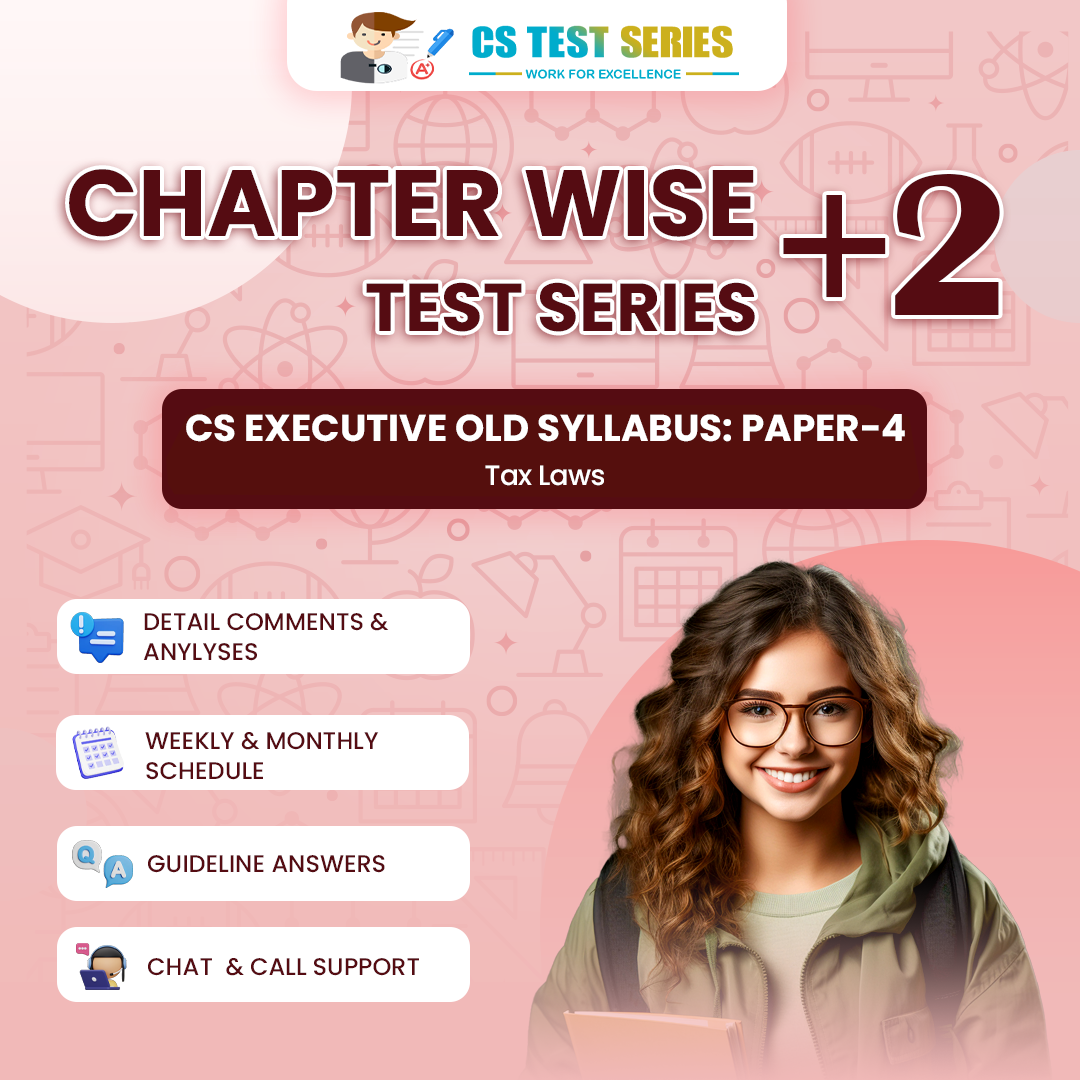 CS EXECUTIVE OLD SYLLABUS PAPER 4: Tax Laws (Chapter Wise + 2 Full Syllabus Test)